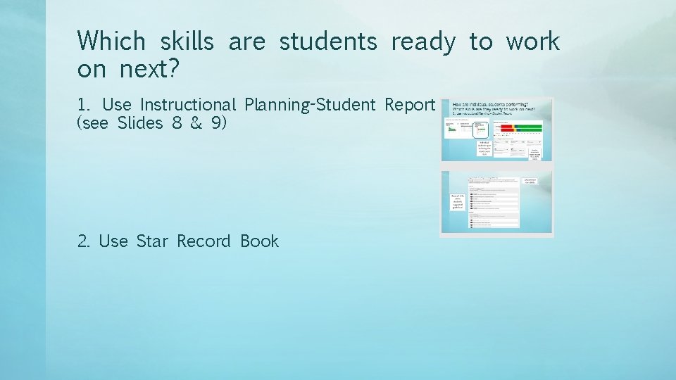 Which skills are students ready to work on next? 1. Use Instructional Planning-Student Report