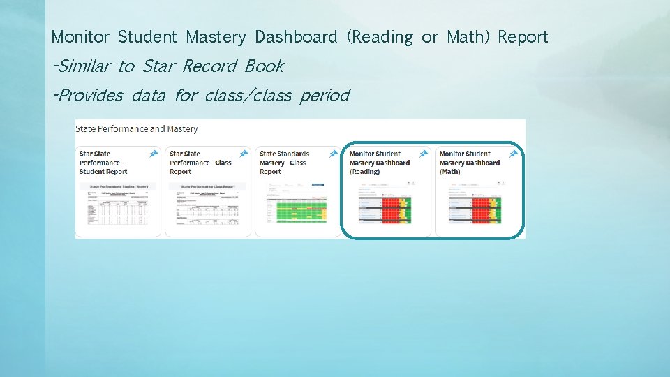 Monitor Student Mastery Dashboard (Reading or Math) Report -Similar to Star Record Book -Provides