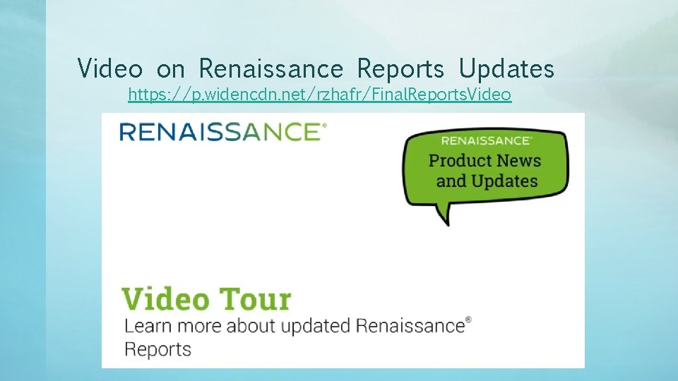 Video on Renaissance Reports Updates https: //p. widencdn. net/rzhafr/Final. Reports. Video 