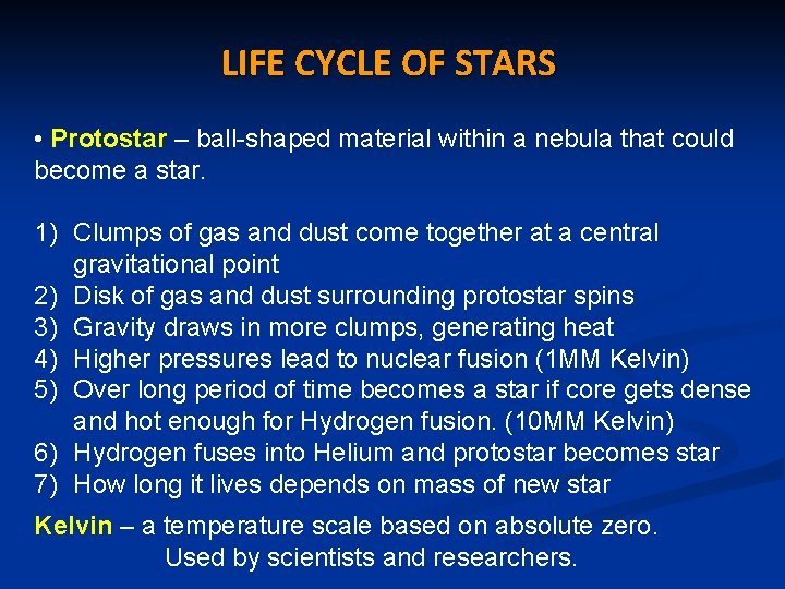 LIFE CYCLE OF STARS • Protostar – ball-shaped material within a nebula that could
