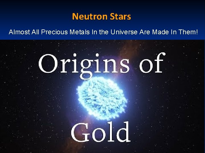 Neutron Stars Almost All Precious Metals In the Universe Are Made In Them! 