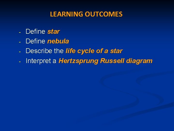 LEARNING OUTCOMES - Define star Define nebula Describe the life cycle of a star