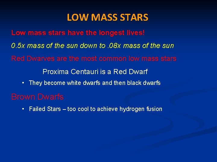 LOW MASS STARS Low mass stars have the longest lives! 0. 5 x mass