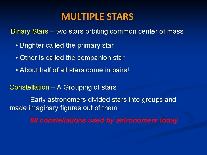 MULTIPLE STARS Binary Stars – two stars orbiting common center of mass • Brighter