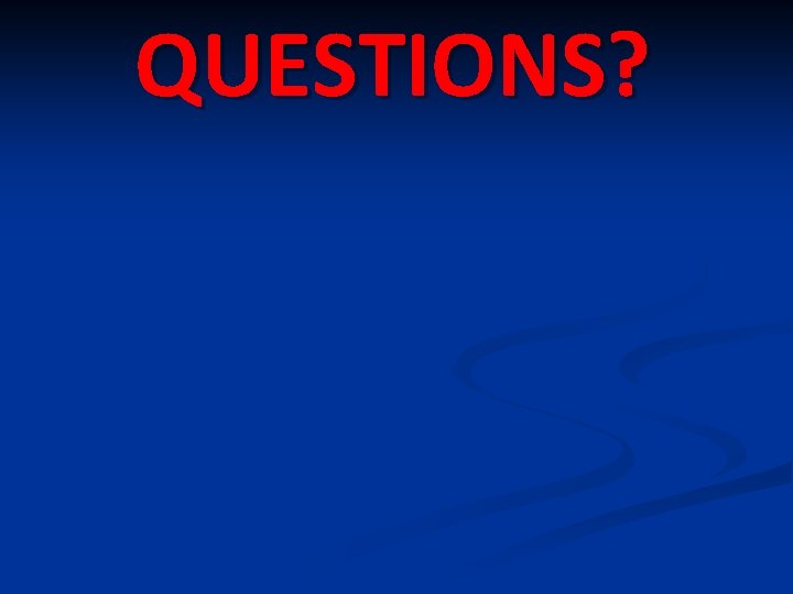 QUESTIONS? 