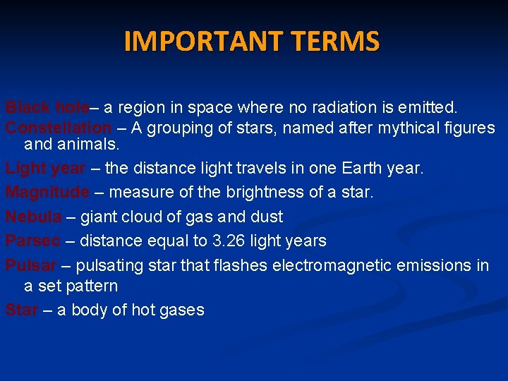 IMPORTANT TERMS Black hole– a region in space where no radiation is emitted. Constellation