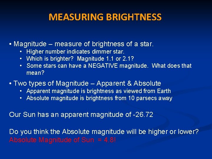 MEASURING BRIGHTNESS • Magnitude – measure of brightness of a star. • Higher number