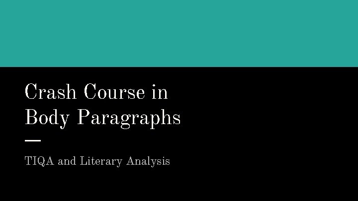 Crash Course in Body Paragraphs TIQA and Literary Analysis 