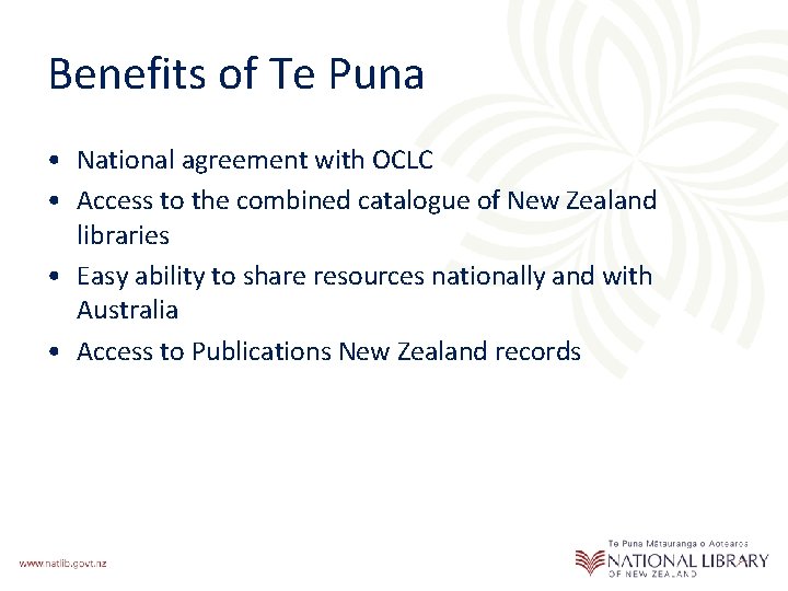 Benefits of Te Puna • National agreement with OCLC • Access to the combined