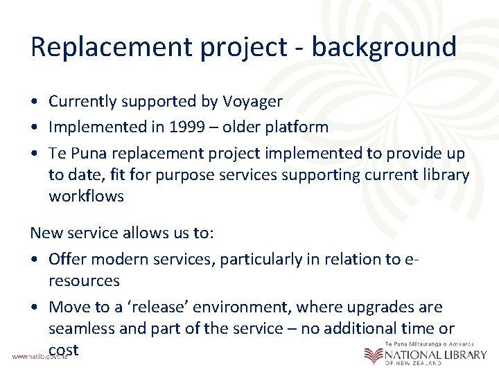 Replacement project - background • Currently supported by Voyager • Implemented in 1999 –