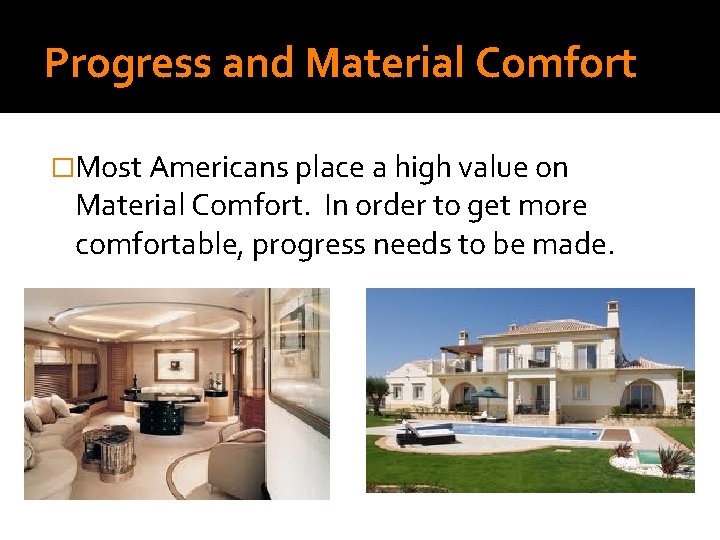 Progress and Material Comfort �Most Americans place a high value on Material Comfort. In