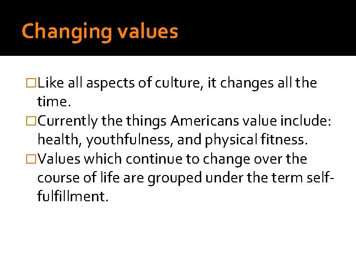 Changing values �Like all aspects of culture, it changes all the time. �Currently the