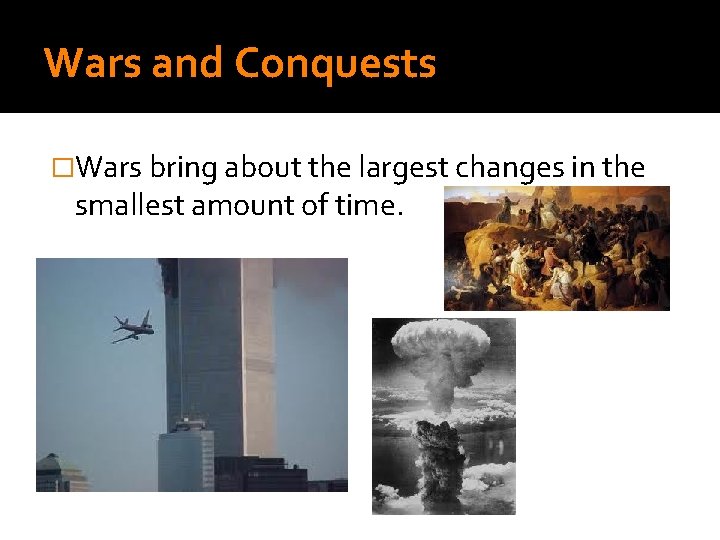 Wars and Conquests �Wars bring about the largest changes in the smallest amount of