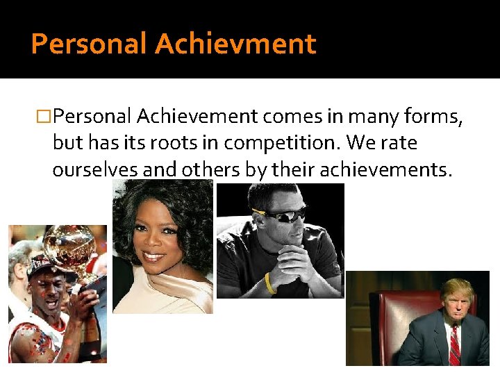 Personal Achievment �Personal Achievement comes in many forms, but has its roots in competition.