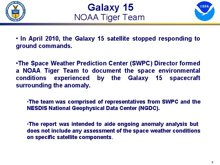 Galaxy 15 NOAA Tiger Team • In April 2010, the Galaxy 15 satellite stopped