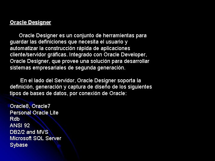 Oracle Designer es un conjunto de herramientas para guardar las definiciones que necesita el