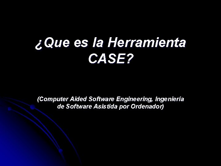 ¿Que es la Herramienta CASE? (Computer Aided Software Engineering, Ingeniería de Software Asistida por