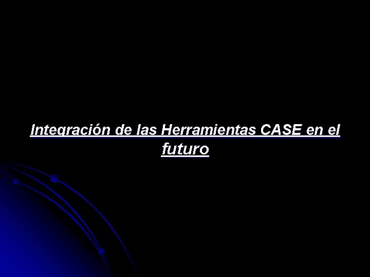 Integración de las Herramientas CASE en el futuro 