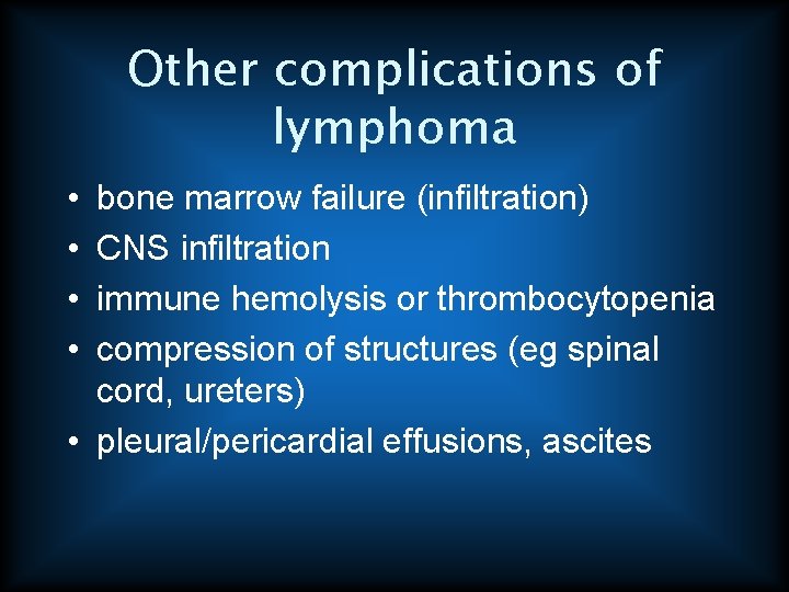 Other complications of lymphoma • • bone marrow failure (infiltration) CNS infiltration immune hemolysis