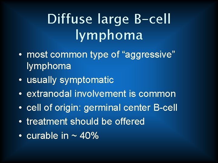 Diffuse large B-cell lymphoma • most common type of “aggressive” lymphoma • usually symptomatic