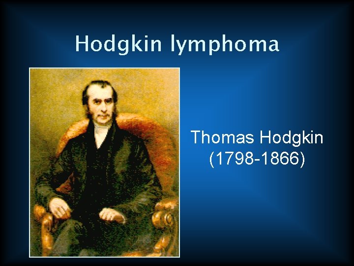 Hodgkin lymphoma Thomas Hodgkin (1798 -1866) 