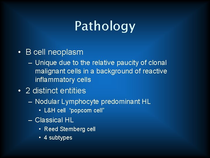 Pathology • B cell neoplasm – Unique due to the relative paucity of clonal