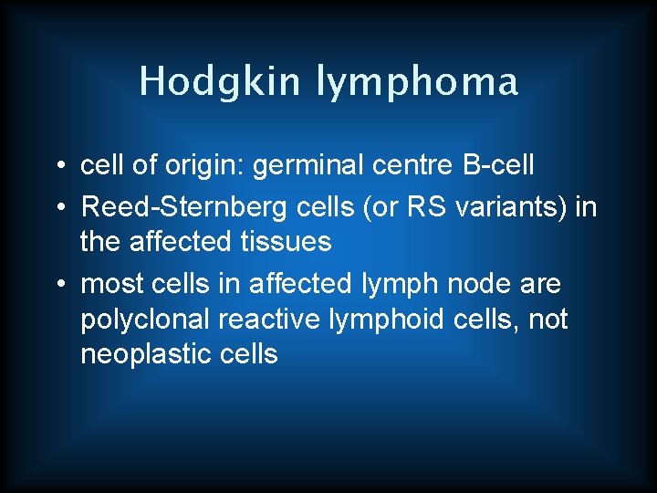 Hodgkin lymphoma • cell of origin: germinal centre B-cell • Reed-Sternberg cells (or RS