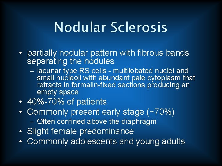 Nodular Sclerosis • partially nodular pattern with fibrous bands separating the nodules – lacunar