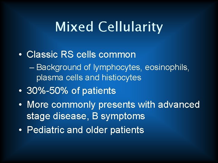 Mixed Cellularity • Classic RS cells common – Background of lymphocytes, eosinophils, plasma cells