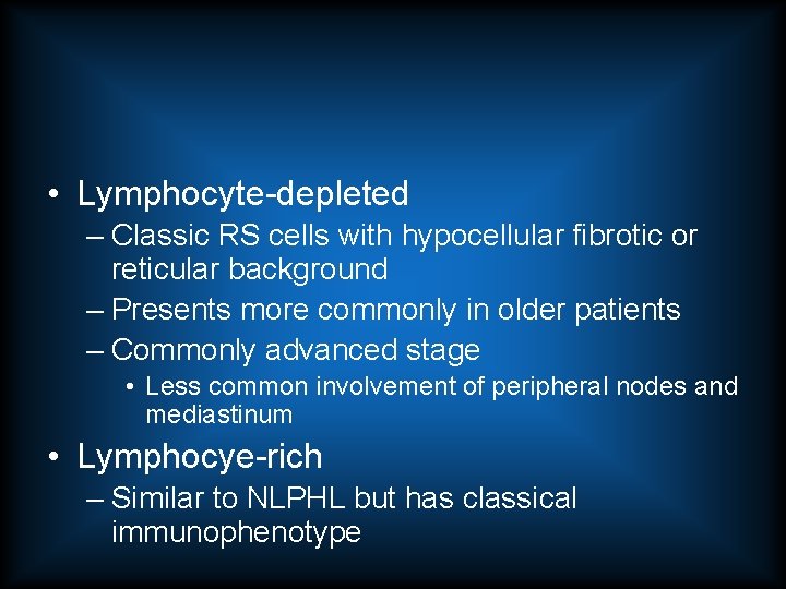  • Lymphocyte-depleted – Classic RS cells with hypocellular fibrotic or reticular background –