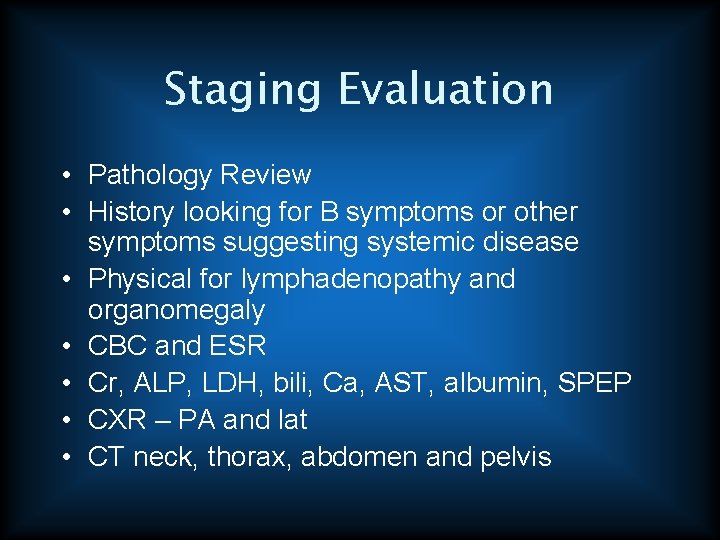 Staging Evaluation • Pathology Review • History looking for B symptoms or other symptoms