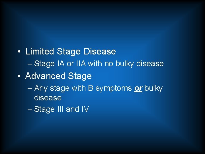  • Limited Stage Disease – Stage IA or IIA with no bulky disease