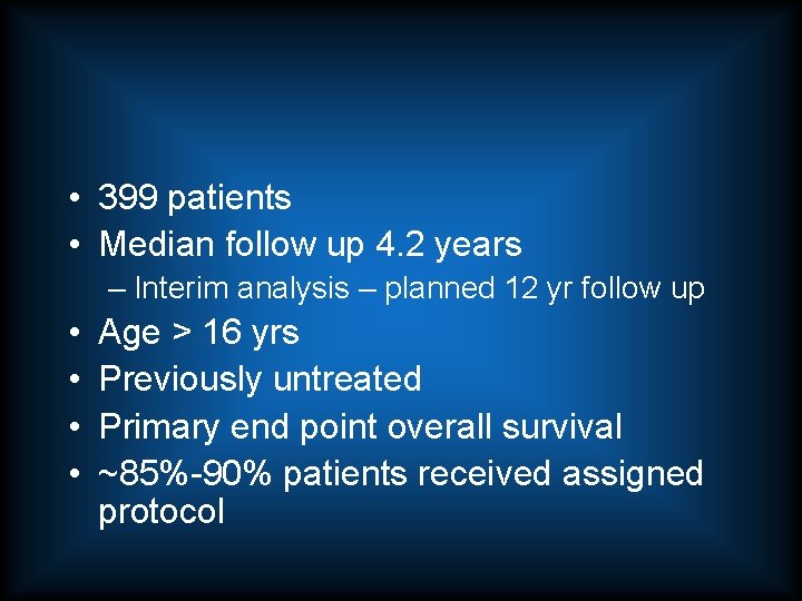  • 399 patients • Median follow up 4. 2 years – Interim analysis