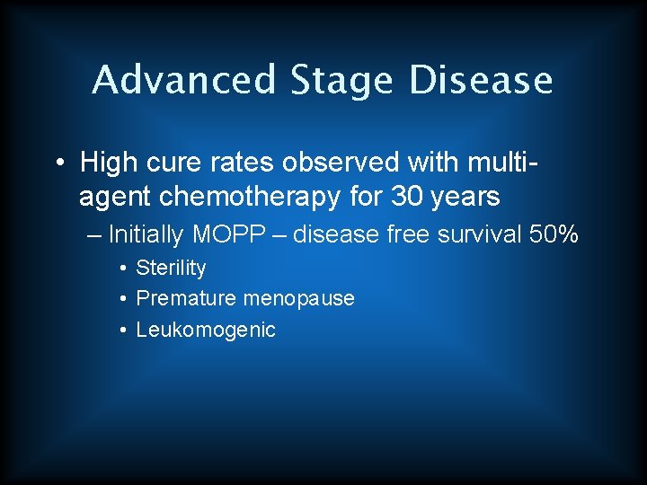 Advanced Stage Disease • High cure rates observed with multiagent chemotherapy for 30 years