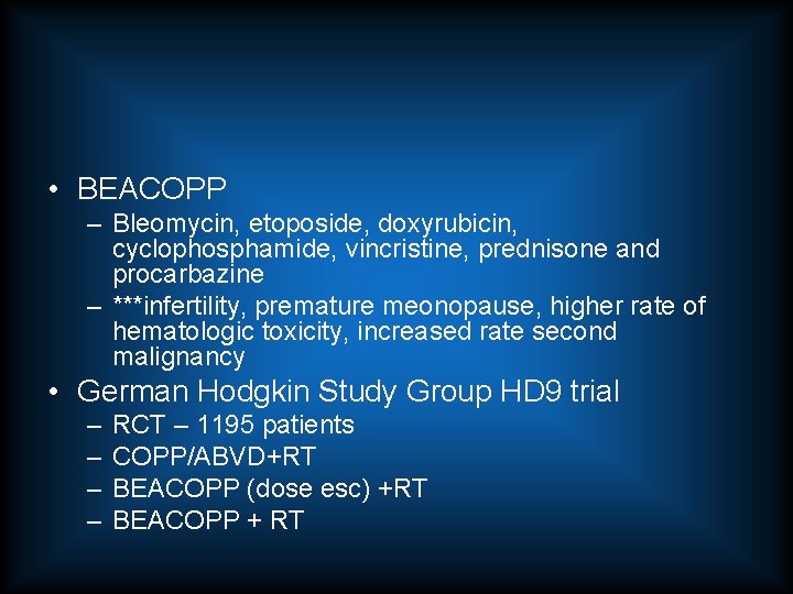  • BEACOPP – Bleomycin, etoposide, doxyrubicin, cyclophosphamide, vincristine, prednisone and procarbazine – ***infertility,