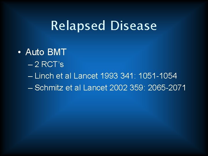 Relapsed Disease • Auto BMT – 2 RCT’s – Linch et al Lancet 1993