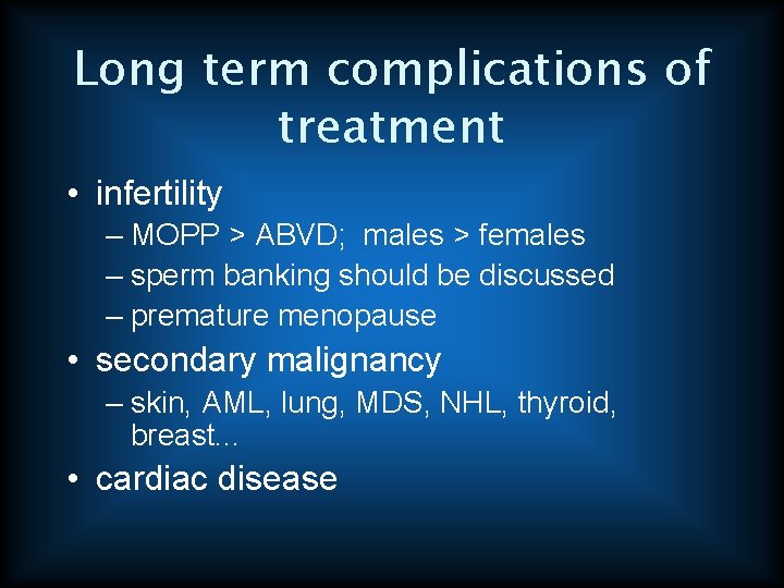 Long term complications of treatment • infertility – MOPP > ABVD; males > females