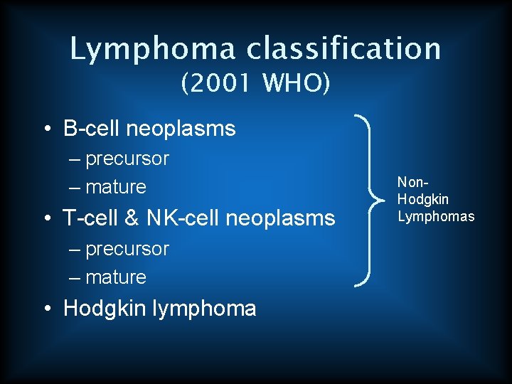 Lymphoma classification (2001 WHO) • B-cell neoplasms – precursor – mature • T-cell &