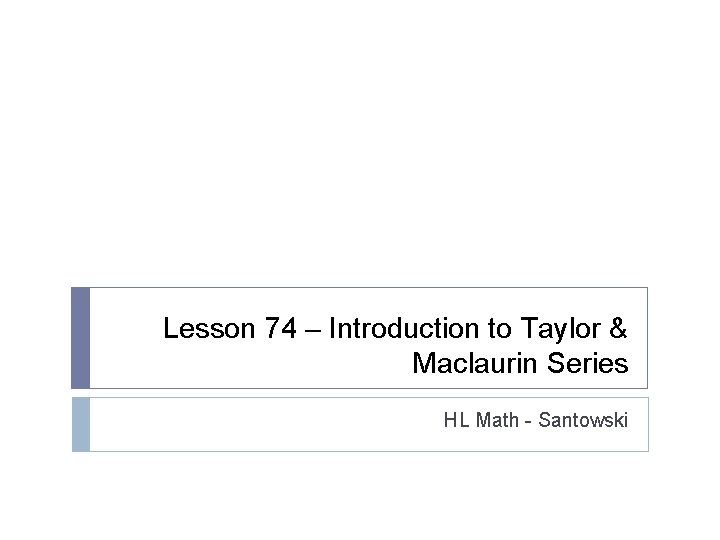 Lesson 74 – Introduction to Taylor & Maclaurin Series HL Math - Santowski 