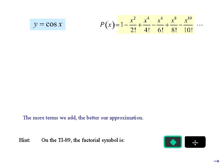 The more terms we add, the better our approximation. Hint: On the TI-89, the