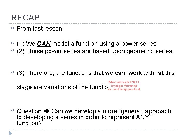 RECAP From last lesson: (1) We CAN model a function using a power series