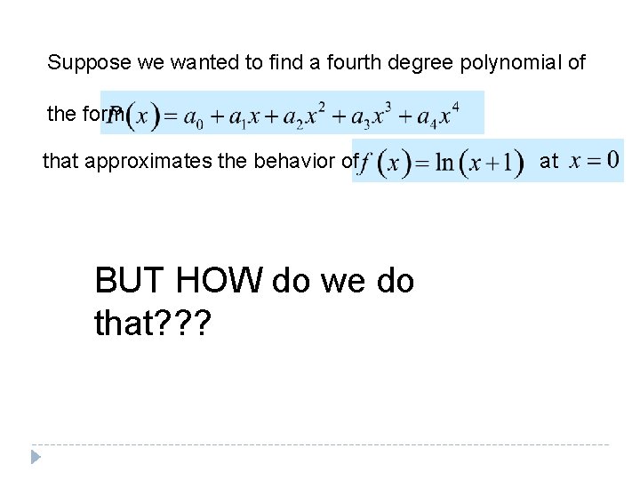 Suppose we wanted to find a fourth degree polynomial of the form: that approximates