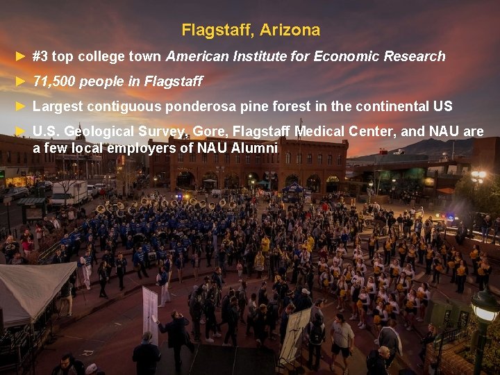 Flagstaff, Arizona ► #3 top college town American Institute for Economic Research ► 71,