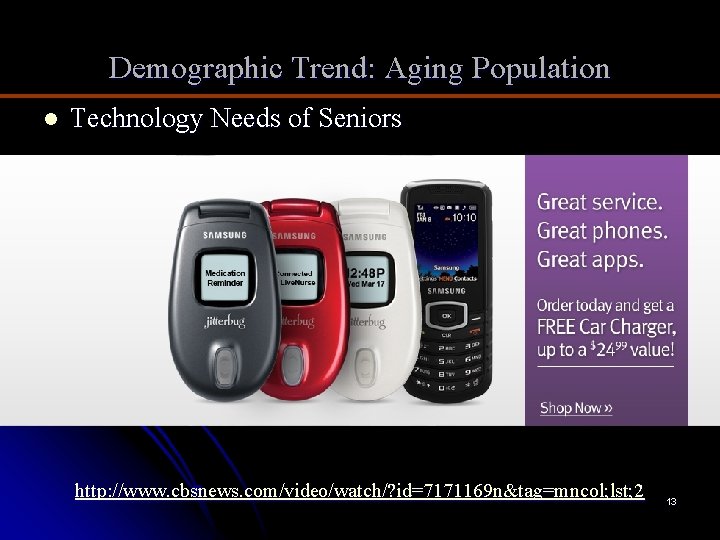 Demographic Trend: Aging Population l Technology Needs of Seniors http: //www. cbsnews. com/video/watch/? id=7171169