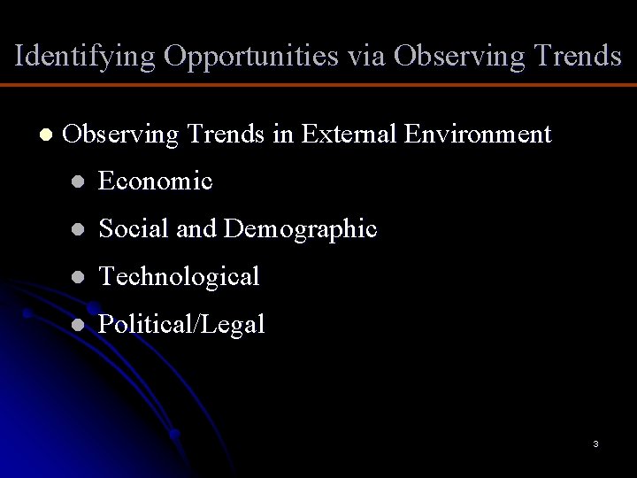 Identifying Opportunities via Observing Trends l Observing Trends in External Environment l Economic l