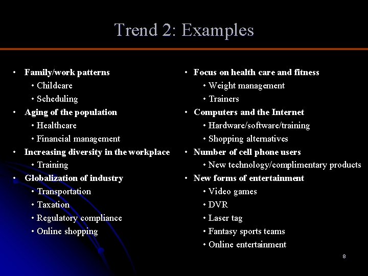 Trend 2: Examples • Family/work patterns • Childcare • Scheduling • Aging of the