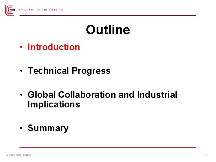 Outline • Introduction • Technical Progress • Global Collaboration and Industrial Implications • Summary Outline • Introduction • Technical Progress • Global Collaboration and Industrial Implications • Summary