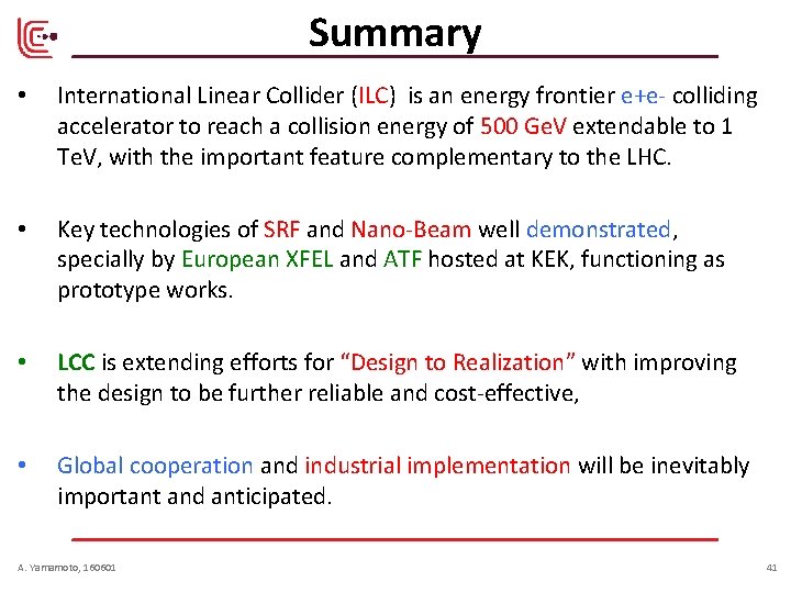 Summary • International Linear Collider (ILC) is an energy frontier e+e- colliding accelerator to Summary • International Linear Collider (ILC) is an energy frontier e+e- colliding accelerator to