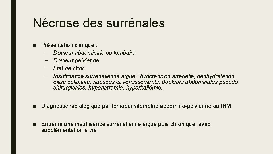 Nécrose des surrénales ■ Présentation clinique : – Douleur abdominale ou lombaire – Douleur