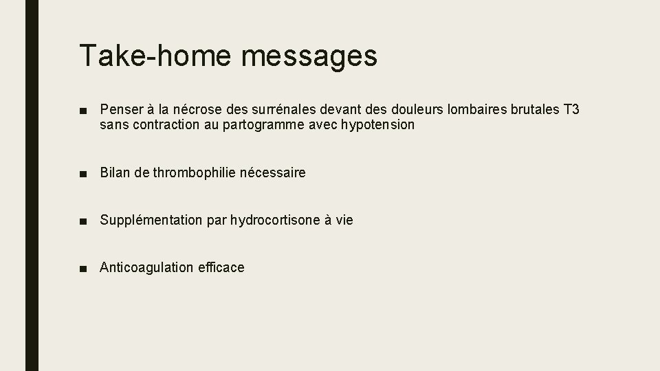 Take-home messages ■ Penser à la nécrose des surrénales devant des douleurs lombaires brutales